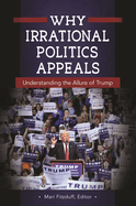 Why Irrational Politics Appeals: Understanding the Allure of Trump