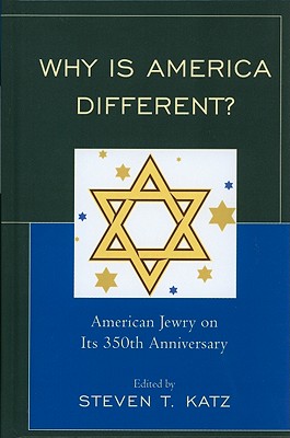 Why Is America Different?: American Jewry on its 350th Anniversary - Katz, Steven T (Editor)