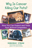 Why is Cancer Killing Our Pets?: How You Can Protect and Treat Your Animal Companion