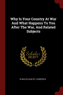 Why Is Your Country At War And What Happens To You After The War, And Related Subjects