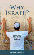 Why Israel?: God's Heart for a People, His Plan for a Nation