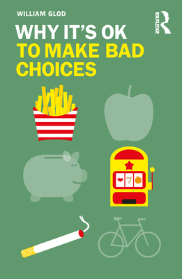 Why It's OK to Make Bad Choices - Glod, William