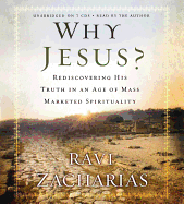 Why Jesus?: Rediscovering His Truth in an Age of Mass Marketed Spirituality
