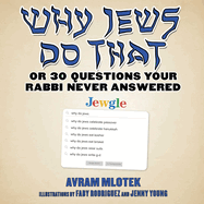 Why Jews Do That: Or 30 Questions Your Rabbi Never Answered