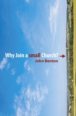 Why Join a Small Church? - Benton, John