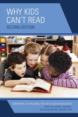 Why Kids Can't Read: Continuing to Challenge the Status Quo in Education - Riccards, Patrick R. (Editor), and Blaunstein, Phyllis (Editor), and Lyon, Reid (Editor)