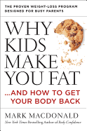 Why Kids Make You Fat: ...and How to Get Your Body Back
