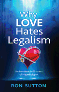 Why Love Hates Legalism: An Irreverent Indictment of Mean Religion