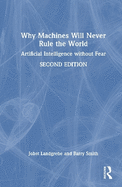 Why Machines Will Never Rule the World: Artificial Intelligence Without Fear