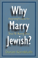 Why Marry Jewish?: Surprising Reasons for Jews to Marry Jews