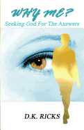 Why Me?: Seeking God for the Answers
