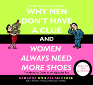 Why Men Don't Have a Clue and Women Always Need More Shoes: The Ultimate Guide to the Opposite Sex - Pease, Barbara (Read by), and Pease, Allan (Read by)