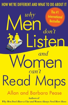 Why Men Don't Listen and Women Can't Read Maps: How We're Different and What to Do about It - Pease, Allan, and Pease, Barbara