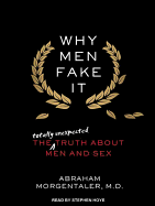 Why Men Fake It: The Totally Unexpected Truth about Men and Sex