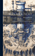 Why Men Fight: A Method of Abolishing the International Duel