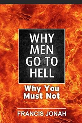 Why Men Go To Hell: And How To Be Assured of Heaven - Jonah, Francis