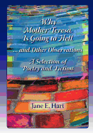 Why Mother Teresa Is Going to Hell... and Other Observations: A Selection of Poetry and Fiction
