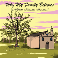Why My Family Believes (A Faith Keepsake Journal)