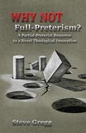 Why Not Full-Preterism?: A Partial-Preterist Response to a Novel Theological Innovation