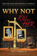 Why Not Kill Her: A Juror's Perspective: The Jodi Arias Death Penalty Retrial