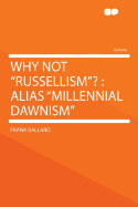 Why Not "russellism"?: Alias "millennial Dawnism"