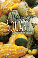 Why Not Squash: Summer Squash Cook Book