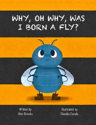 Why, Oh Why, Was I Born a Fly? - Brooks, Alex, and Withers, Nicola (Editor)