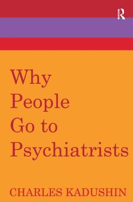 Why People Go to Psychiatrists - Kadushin, Charles (Editor)