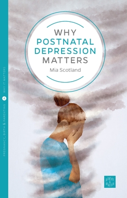 Why Postnatal Depression Matters - Scotland, Mia, and Last, Susan (Editor)