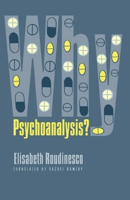 Why Psychoanalysis? - Roudinesco, Elisabeth, and Bowlby, Rachel (Translated by)