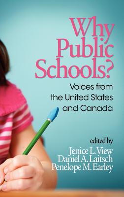 Why Public Schools? Voices from the United States and Canada (Hc) - View, Jenice L (Editor), and Laitsch, Daniel A (Editor), and Earley, Penelope M (Editor)