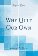 Why Quit Our Own (Classic Reprint)