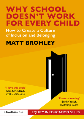 Why School Doesn't Work for Every Child: How to Create a Culture of Inclusion and Belonging - Bromley, Matt