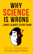 Why Science Is Wrong...about Almost Everything