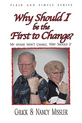 Why Should I Be the First to Change?: The Key to a Loving Marriage - Missler, Nancy, and Missler, Chuck, Dr.