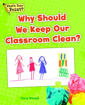 Why Should We Keep Our Classroom Clean? - Stead, Tony