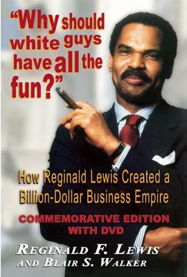 Why Should White Guys Have All the Fun?: How Reginald Lewis Created a Billion-Dollar Business Empire - Lewis, Reginald F, and Walker, Blair S, and Parsons, Richard (Introduction by)