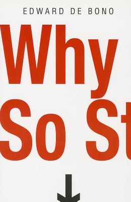 Why So Stupid?: How the Human Race Has Never Really Learned to Think - De Bono, Edward