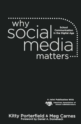 Why Social Media Matters: School Communication in the Digital Age - Porterfield, Kitty, and Carnes, Meg