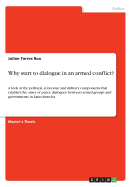 Why start to dialogue in an armed conflict?: A look at the political, economic and military components that enabled the onset of peace dialogues between armed groups and governments in Latin America