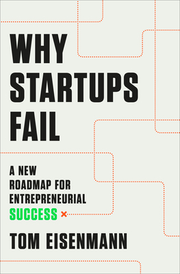 Why Startups Fail: A New Roadmap for Entrepreneurial Success - Eisenmann, Tom