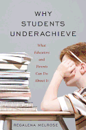 Why Students Underachieve: What Educators and Parents Can Do about It