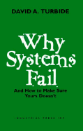 Why Systems Fail: And How to Make Sure Yours Doesn't - Turbide, David A