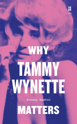 Why Tammy Wynette Matters - Easton, Steacy