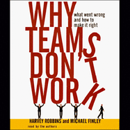 Why Teams Don't Work: What Went Wrong and How to Make It Right