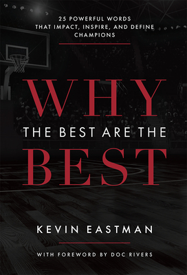 Why the Best Are the Best: 25 Powerful Words That Impact, Inspire, and Define Champions - Eastman, Kevin