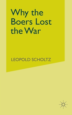 Why the Boers Lost the War - Scholtz, L