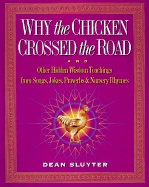 Why the Chicken Crossed the Road: & Other Hidden Enlightenment Teachings from the Buddha to Bebop to Mother Goose - Sluyter, Dean