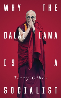 Why the Dalai Lama Is a Socialist: Buddhism and the Compassionate Society - Gibbs, Terry