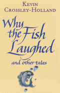Why the Fish Laughed and Other Tales - Crossley-Holland, Kevin